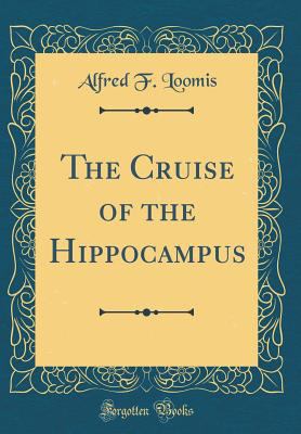 The Cruise of the Hippocampus (Classic Reprint) 0265448778 Book Cover