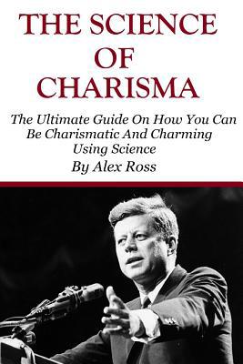 The Science of Charisma: How To Be Charismatic ... 153043887X Book Cover