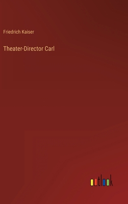 Theater-Director Carl [German] 3368027131 Book Cover