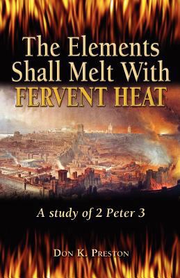The Elements Shall Melt With Fervent Heat: A St... 1937501078 Book Cover