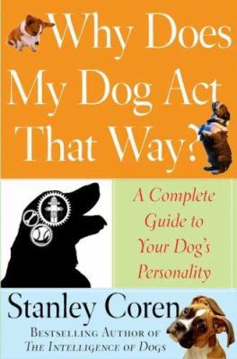 Why Does My Dog Act That Way?: A Complete Guide... 0743277066 Book Cover