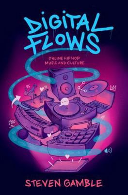 Digital Flows: Online Hip Hop Music and Culture 0197656390 Book Cover