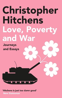 Love, Poverty and War: Journeys and Essays 1838952349 Book Cover