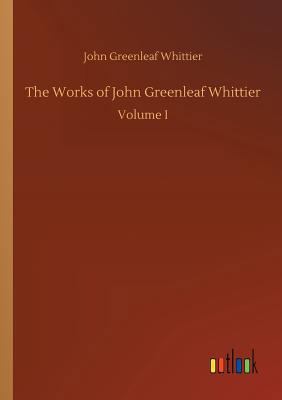 The Works of John Greenleaf Whittier 3732655865 Book Cover