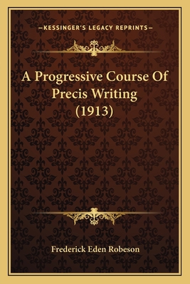 A Progressive Course Of Precis Writing (1913) 1165264285 Book Cover