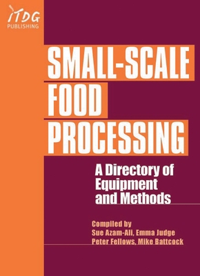Small-Scale Food Processing: A Directory of Equ... 1853395048 Book Cover