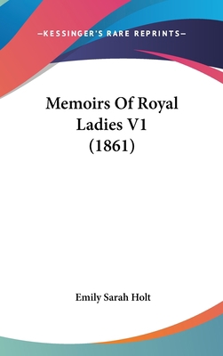 Memoirs Of Royal Ladies V1 (1861) 1437255469 Book Cover