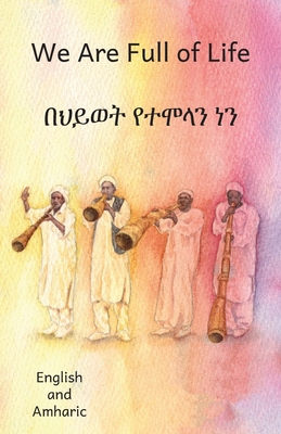 We Are Full of Life: In English and Amharic 1697245951 Book Cover