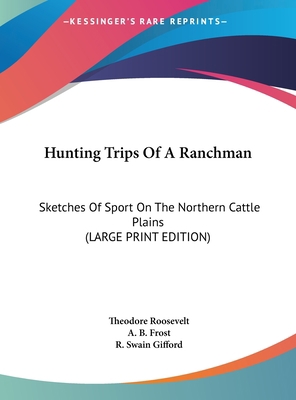 Hunting Trips of a Ranchman: Sketches of Sport ... [Large Print] 1169932525 Book Cover