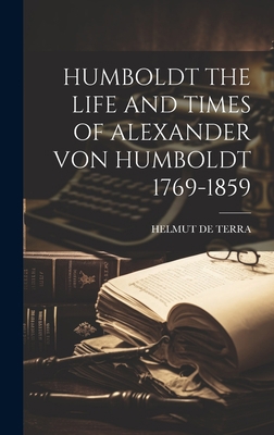 Humboldt the Life and Times of Alexander Von Hu... 1019377267 Book Cover