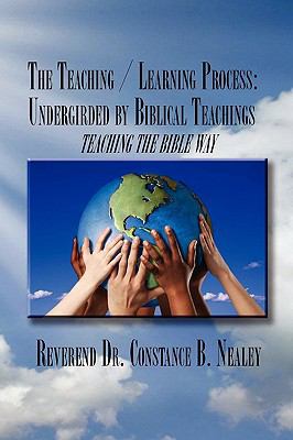 The Teaching / Learning Process: Undergirded by... 1450014178 Book Cover