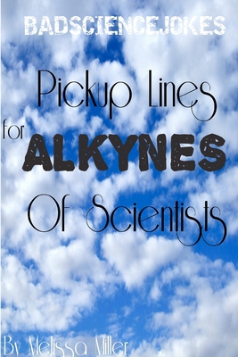 Pickup Lines For ALKYNES Of Scientists 1365283879 Book Cover