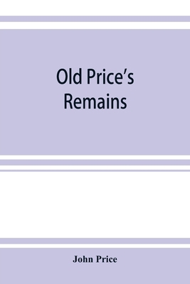 Old Price's remains: praehumous, or during life... 9353922224 Book Cover