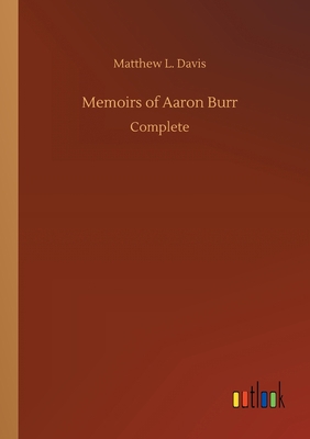 Memoirs of Aaron Burr 3734090423 Book Cover