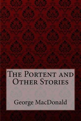 The Portent and Other Stories George MacDonald 1548438847 Book Cover