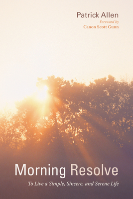 Morning Resolve: To Live a Simple, Sincere, and... 1498223540 Book Cover