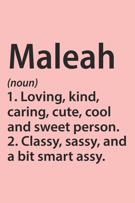 Maleah Definition Personalized Name Funny Notebook Gift , Girl Names, Personalized Maleah Name Gift Idea Notebook: Lined Notebook / Journal Gift, 120 ... Gift Idea for Maleah, Cute, Funny, Gift,