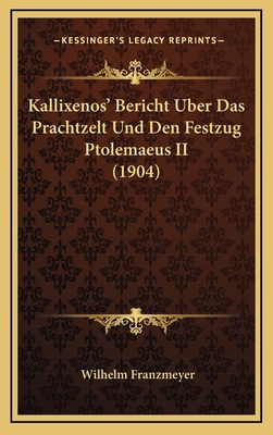 Kallixenos' Bericht Uber Das Prachtzelt Und Den... [German] 1168875382 Book Cover