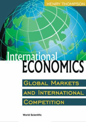 International Economics: Global Markets and Int... 9810244533 Book Cover