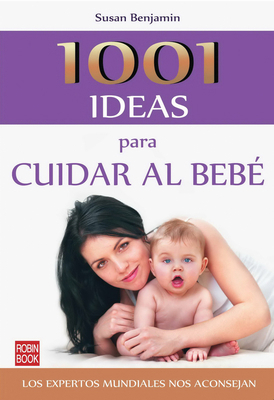 1001 Ideas Para Cuidar Al Bebé [Spanish] 8499170943 Book Cover