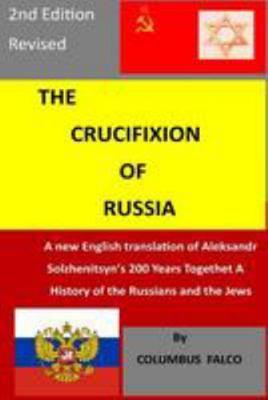The Crucifixion of Russia: A New English Translation of Solzhenitsyn's 200 Years Together a History of Russians and the Jews 1548660272 Book Cover