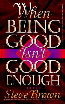 When Being Good Isn't Good Enough 080105446X Book Cover