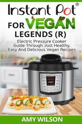 Instant Pot Cookbook For Vegan Legends (R): Ele... 1547197013 Book Cover