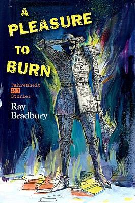 A Pleasure to Burn: Fahrenheit 451 Stories 1596062908 Book Cover