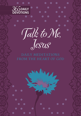 Talk to Me Jesus: 365 Daily Meditations from th... 1424560675 Book Cover