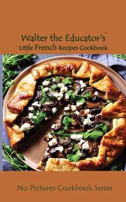 Walter the Educator's Little French Recipes Coo... 1088286186 Book Cover