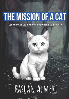 The Mission of A Cat: "Let Your Cat Lead You on...            Book Cover