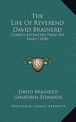 The Life Of Reverend David Brainerd: Chiefly Ex... 116443215X Book Cover