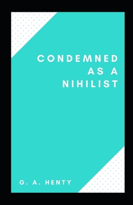 Condemned as a Nihilist Illustrated B091GSNL7X Book Cover