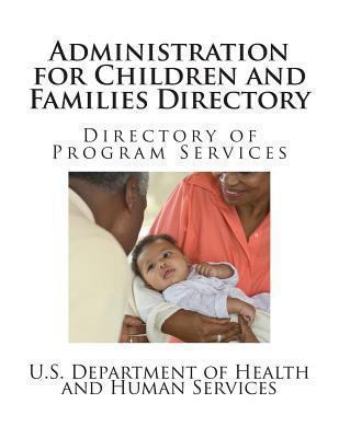 Administration for Children and Families Directory: Directory of Program Services 1490589945 Book Cover