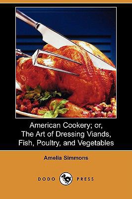 American Cookery; Or, the Art of Dressing Viand... 1409935841 Book Cover