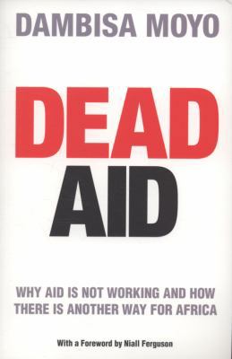 Dead Aid: Why Aid Is Not Working and How There ... 1846140064 Book Cover