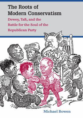 The Roots of Modern Conservatism: Dewey, Taft, ... 0807834858 Book Cover