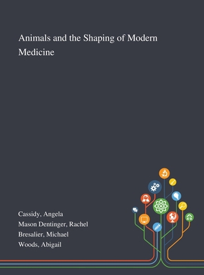 Animals and the Shaping of Modern Medicine 1013270258 Book Cover