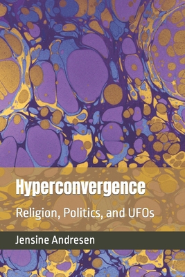 Hyperconvergence: Religion, Politics, and UFOs B0CK3KDVW3 Book Cover