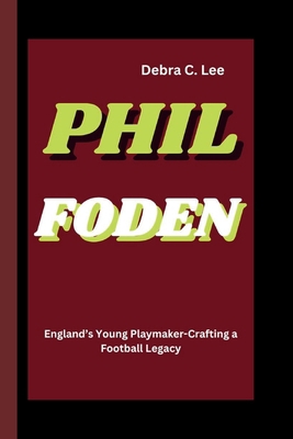 Phil Foden: England's Young Playmaker-Crafting ... B0D8YFTN2Q Book Cover