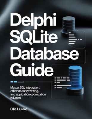 Delphi SQLite Database Guide: Master SQL Integr... B0GFY3JSM7 Book Cover