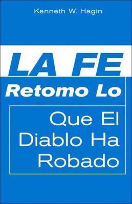 La Fe Retoma Lo Que El Diablo Ha Robado (Faith ... [Spanish] 0892761814 Book Cover