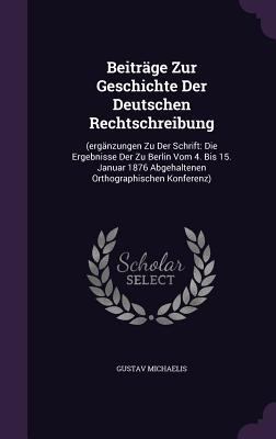 Beiträge Zur Geschichte Der Deutschen Rechtschr... 1348058110 Book Cover