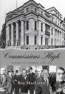 Commissions High: Canada in London, 1870-1971 0773530363 Book Cover