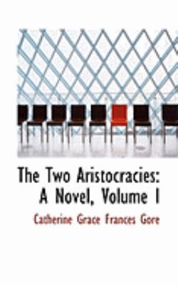 The Two Aristocracies: A Novel, Volume I 0559045344 Book Cover