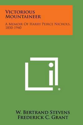 Victorious Mountaineer: A Memoir of Harry Peirc... 1258998963 Book Cover