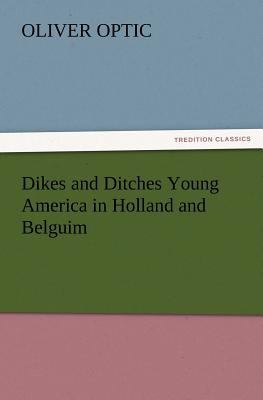 Dikes and Ditches Young America in Holland and ... 3847223348 Book Cover