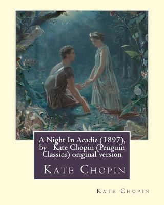A Night In Acadie (1897), by Kate Chopin (Pengu... 1533301220 Book Cover