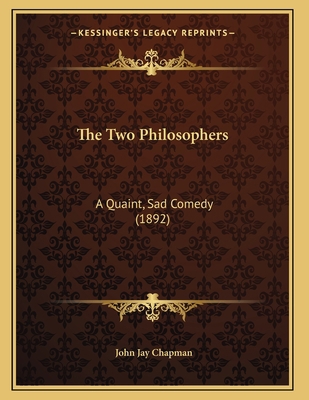 The Two Philosophers: A Quaint, Sad Comedy (1892) 1165136759 Book Cover