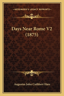 Days Near Rome V2 (1875) 1164072811 Book Cover